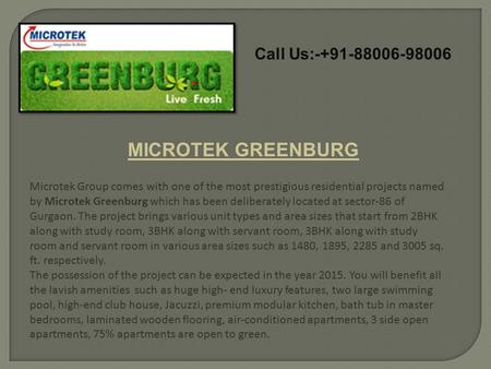 Call Us:-+91-88006-98006 MICROTEK GREENBURG Microtek Group comes with one of the most prestigious residential projects named by Microtek Greenburg which.