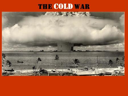 The Cold War. The Cold War – An ideological struggle between: Communism vs. Capitalism The East vs. The West USSR vs. USA Warsaw Pact vs. NATO That lasted.