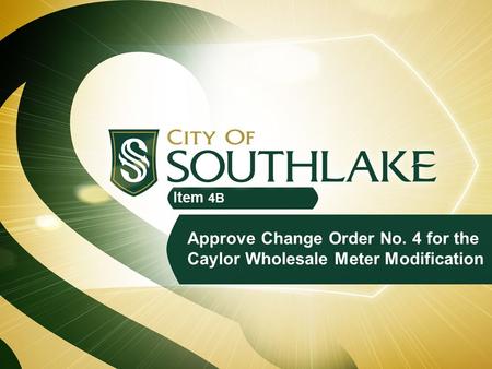Approve Change Order No. 4 for the Caylor Wholesale Meter Modification Item 4B.