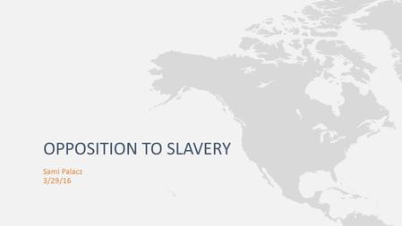 Sami Palacz 3/29/16 OPPOSITION TO SLAVERY. The American Colonization Society proposed to end slavery by setting up an independent colony in Africa for.
