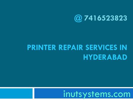 @ 7416523823 PRINTER REPAIR SERVICES IN HYDERABAD inutsystems.com.