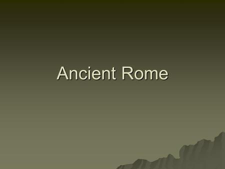 Ancient Rome. In the Beginning…  Ancient Rome began as a group of villages along the Tiber River in what is now Italy.  Around 750 B.C. these villages.