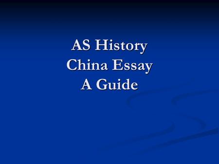 AS History China Essay A Guide. What we do well … Subject knowledge is excellent Subject knowledge is excellent Good use of grammar and punctuation (generally)