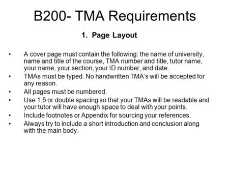 B200- TMA Requirements 1. Page Layout A cover page must contain the following: the name of university, name and title of the course, TMA number and title,