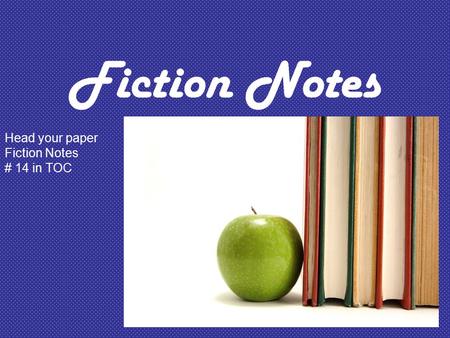 Fiction Notes Head your paper Fiction Notes # 14 in TOC.