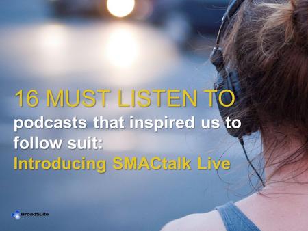 16 MUST LISTEN TO podcasts that inspired us to follow suit: Introducing SMACtalk Live.