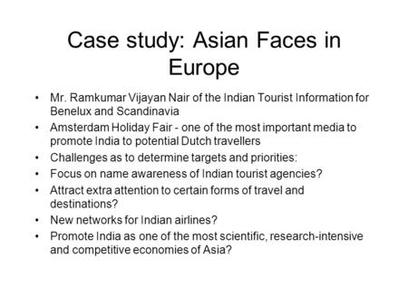 Case study: Asian Faces in Europe Mr. Ramkumar Vijayan Nair of the Indian Tourist Information for Benelux and Scandinavia Amsterdam Holiday Fair - one.