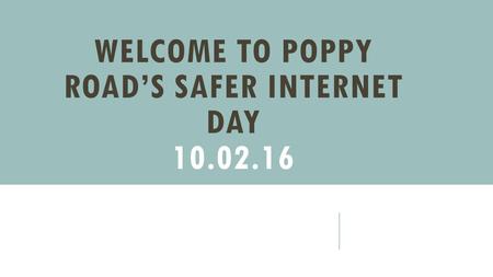 WELCOME TO POPPY ROAD’S SAFER INTERNET DAY 10.02.16.