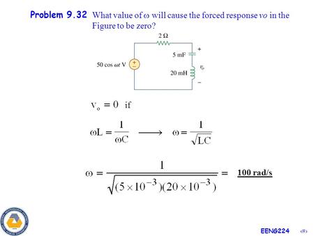 1 EENG224 Problem 9.32 What value of  will cause the forced response vo in the Figure to be zero? if 100 rad/s.