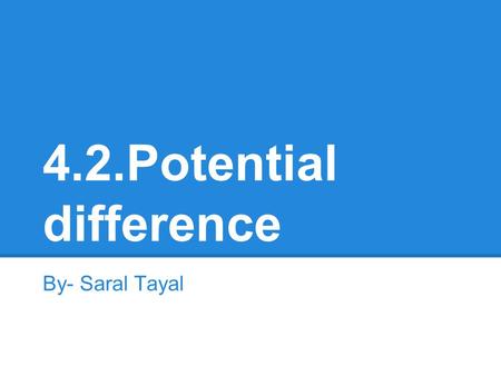 4.2.Potential difference By- Saral Tayal. Potential Difference Definition Potential Difference: (Voltage) the difference in electric potential energy.