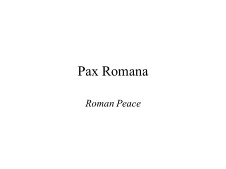 Pax Romana Roman Peace. Begins with the rule of Augustus Caesar www.uoregon.edu/~arthist/arthist_204/monumentimages/primaporta_augustus.gif Defeats forces.