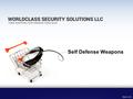 Self Defense Weapons. About Us Worldclass Security Solutions LLC is an online store for Surveillance and Self Defense Products and offers many more kind.