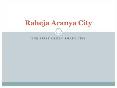 THE FIRST GREEN SMART CITY Raheja Aranya City. Aranya City - Township.