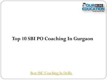 Top 10 SBI PO Coaching In Gurgaon Best SSC Coaching In Delhi.
