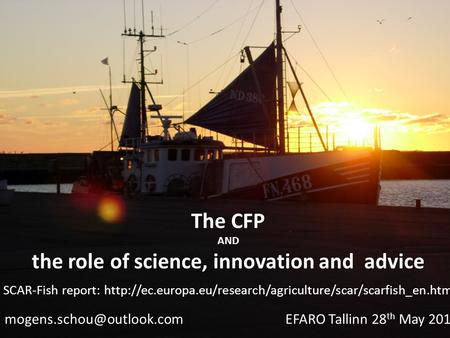 The CFP AND the role of science, innovation and advice Tallinn 28 th May 2013 SCAR-Fish report: