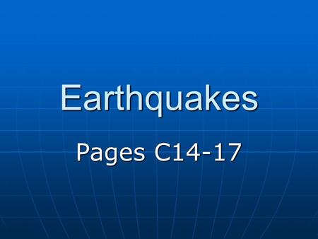 Earthquakes Pages C14-17.