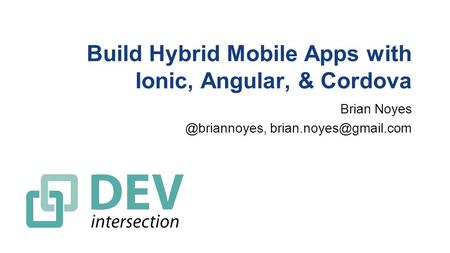 Build Hybrid Mobile Apps with Ionic, Angular, & Cordova Brian