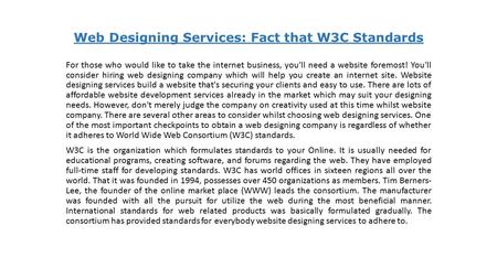 Web Designing Services: Fact that W3C Standards For those who would like to take the internet business, you'll need a website foremost! You'll consider.