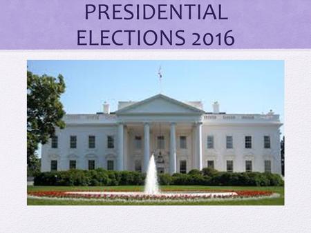 PRESIDENTIAL ELECTIONS 2016. Primaries/Caucuses How does each political party select its best candidate?
