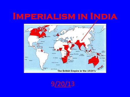Imperialism in India 9/20/13.