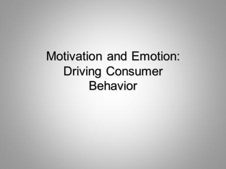 Motivation and Emotion: Driving Consumer Behavior.