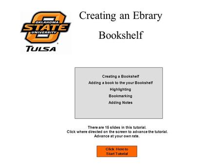 Creating an Ebrary Bookshelf Click Here to Start Tutorial There are 15 slides in this tutorial. Click where directed on the screen to advance the tutorial.