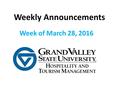Weekly Announcements Week of March 28, 2016. If you could be any instrument what would you be? #SUMMIT360 REGISTER TODAY! www.gvsu.edu/htm/summit360.