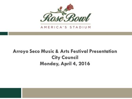 Arroyo Seco Music & Arts Festival Presentation City Council Monday, April 4, 2016.