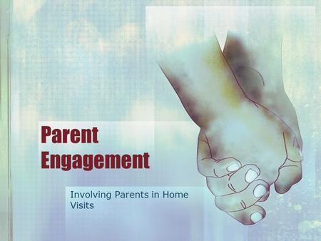 Parent Engagement Involving Parents in Home Visits.