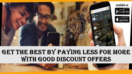 Get the best by paying less for more with good discount offers.