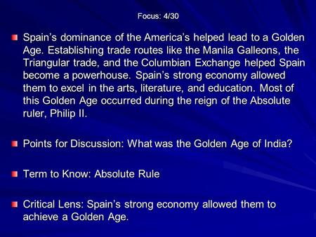Focus: 4/30 Spain’s dominance of the America’s helped lead to a Golden Age. Establishing trade routes like the Manila Galleons, the Triangular trade, and.