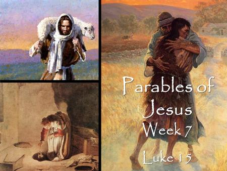 Parables of Jesus Week 7 Luke 15. Luke 15:1-7 Now the tax collectors and sinners were all gathering around to hear him. 2 But the Pharisees and the.