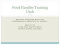 HELPING STUDENTS MEET THE PERFORMANCE OBJECTIVE IN FOODS 1 BECKY COX LONE PEAK HIGH SCHOOL ALPINE SCHOOL DISTRICT Food Handler Training Utah.