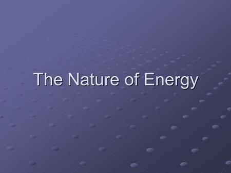 The Nature of Energy. What is Energy? The ability to do work or cause change is called energy. When an object or organism does work on another object,