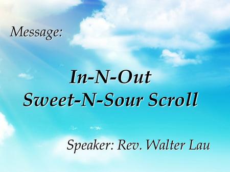 Message:In-N-Out Sweet-N-Sour Scroll Speaker: Rev. Walter Lau.