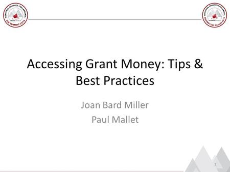 Accessing Grant Money: Tips & Best Practices Joan Bard Miller Paul Mallet 1.