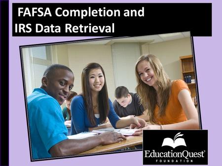 FAFSA Completion and IRS Data Retrieval. ● We’re a private, nonprofit organization with a mission to improve access to higher education in Nebraska ●