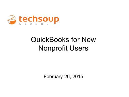 QuickBooks for New Nonprofit Users February 26, 2015.