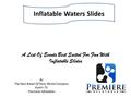 A List Of Events Best Suited For Fun With Inflatable Slides By The New Breed Of Party Rental Company Austin TX. Premiere Inflatables Inflatable Waters.