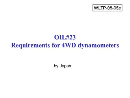 OIL#23 Requirements for 4WD dynamometers WLTP-08-05e by Japan.