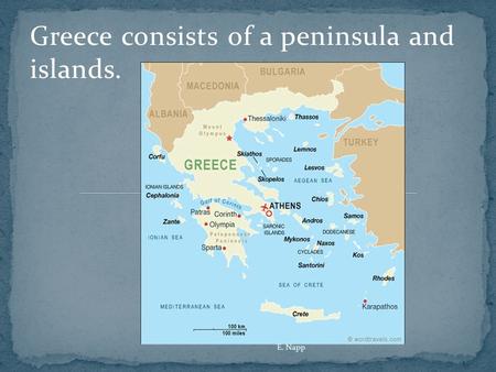 Greece consists of a peninsula and islands. E. Napp.