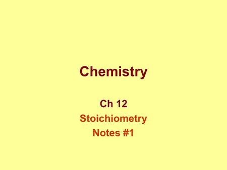 Chemistry Ch 12 Stoichiometry Notes #1. What is stoichiometry? Study of quantitative relationships btwn amounts of reactants used and products formed.
