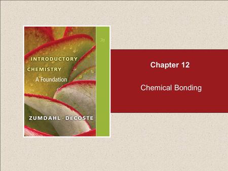 Chapter 12 Chemical Bonding. Chapter 12 Table of Contents 12.1 Types of Chemical Bonds (see Part 1) 12.2 Electronegativity (see Part 1) 12.3 Bond Polarity.