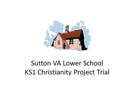 Sutton VA Lower School KS1 Christianity Project Trial