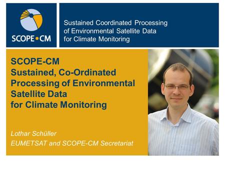 Sustained Coordinated Processing of Environmental Satellite Data for Climate Monitoring SCOPE-CM Sustained, Co-Ordinated Processing of Environmental Satellite.