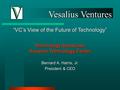 Vesalius Ventures “VC’s View of the Future of Technology” Technology Showcase Houston Technology Center Bernard A. Harris, Jr. President & CEO.