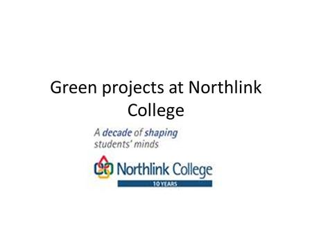 Green projects at Northlink College. Start of Northlink Green Skills Initiative SOITEC The Soitec project and it’s approach was one of the first Green.