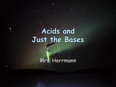 Acids and Just the Bases Mrs. Herrmann Concentrations of Solutions Concentration—quantitive; a measure of the amount of solute in a given amount of solvent.