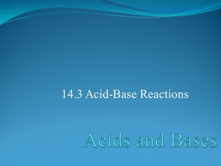 14.3 Acid-Base Reactions. POINT > Define conjugate acid-base pairs POINT > Describe strength of acids and bases POINT > Identify amphoteric species POINT.