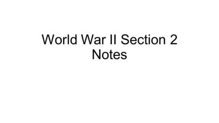 World War II Section 2 Notes. 1. Joseph Stalin becomes the leader of the Soviet Union in 1928 and turned them into an industrial power. During his Great.